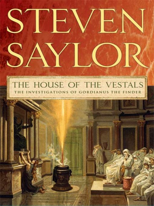 Title details for The House of the Vestals by Steven Saylor - Available